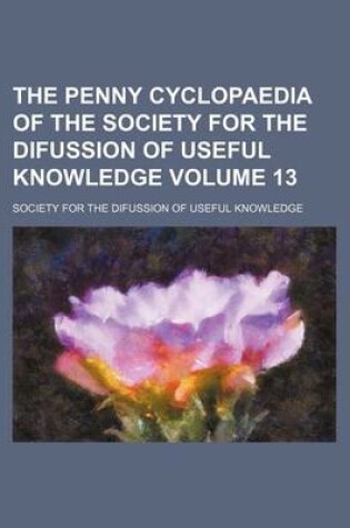 Cover of The Penny Cyclopaedia of the Society for the Difussion of Useful Knowledge Volume 13