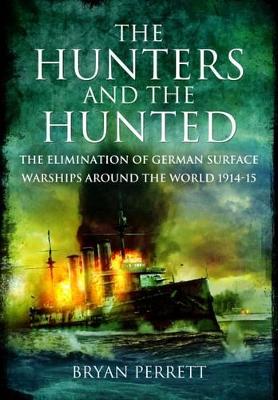 Book cover for Hunters and the Hunted: The Elimination of German Surface Warships Around the World 1914-15