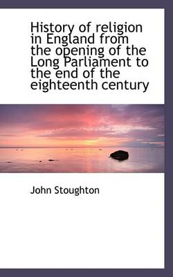 Book cover for History of Religion in England from the Opening of the Long Parliament to the End of the Eighteenth