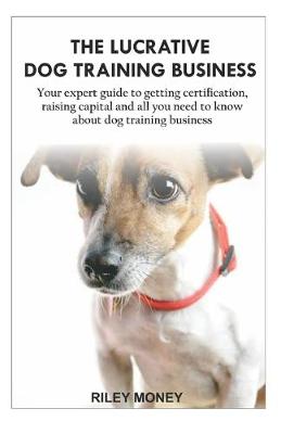 Book cover for The Lucrative Dog Training Business