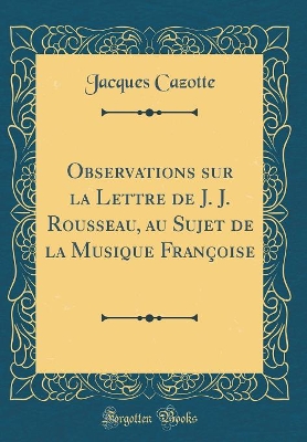 Book cover for Observations sur la Lettre de J. J. Rousseau, au Sujet de la Musique Françoise (Classic Reprint)