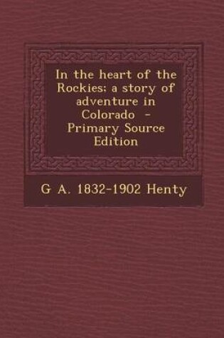 Cover of In the Heart of the Rockies; A Story of Adventure in Colorado