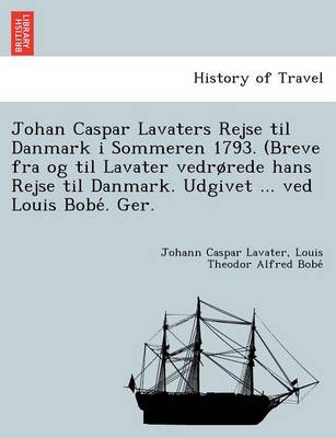 Book cover for Johan Caspar Lavaters Rejse Til Danmark I Sommeren 1793. (Breve Fra Og Til Lavater Vedr Rede Hans Rejse Til Danmark. Udgivet ... Ved Louis Bobe . Ger.