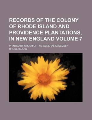 Book cover for Records of the Colony of Rhode Island and Providence Plantations, in New England Volume 7; Printed by Order of the General Assembly