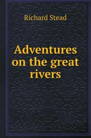 Cover of Adventures on the great rivers