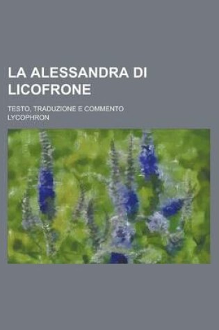 Cover of La Alessandra Di Licofrone; Testo, Traduzione E Commento