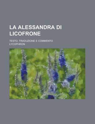 Book cover for La Alessandra Di Licofrone; Testo, Traduzione E Commento