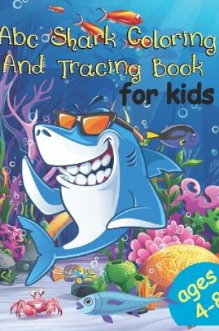 Cover of Abc Shark Coloring And Tracing Book For Kids