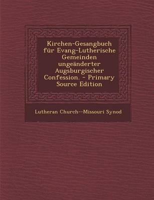 Book cover for Kirchen-Gesangbuch Fur Evang-Lutherische Gemeinden Ungeanderter Augsburgischer Confession. - Primary Source Edition