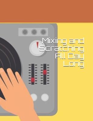 Book cover for Mixing and Scratching All Day Long