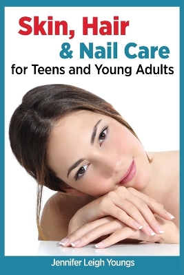 Book cover for Skin, Hair & Nail Care for Teens and Young Adults