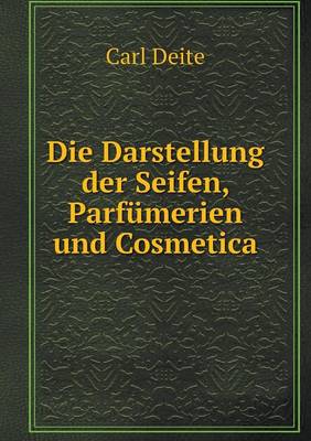 Book cover for Die Darstellung der Seifen, Parfümerien und Cosmetica