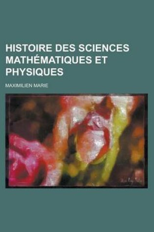 Cover of Histoire Des Sciences Mathmatiques Et Physiques (V.1)