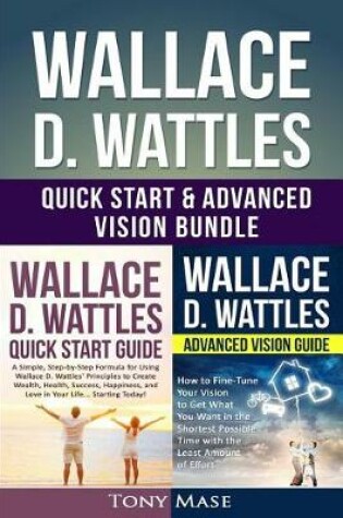 Cover of Wallace D. Wattles Quick Start & Advanced Vision Bundle