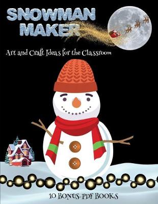 Cover of Art and Craft Ideas for the Classroom (Snowman Maker)