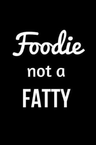 Cover of Foodie Not a Fatty