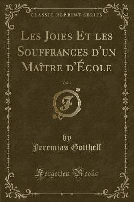 Book cover for Les Joies Et Les Souffrances d'Un Maître d'École, Vol. 1 (Classic Reprint)