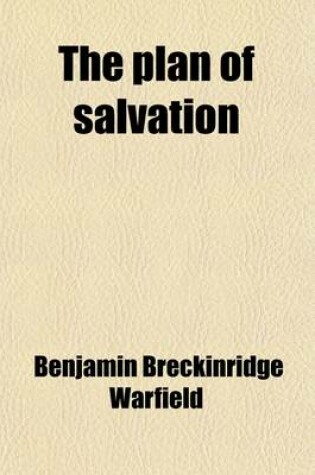 Cover of The Plan of Salvation; Five Lectures Delivered at the Princeton Summer School of Theology, June, 1914