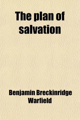 Book cover for The Plan of Salvation; Five Lectures Delivered at the Princeton Summer School of Theology, June, 1914