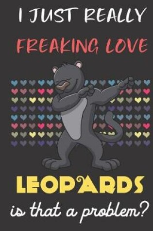 Cover of I Just Really Freaking Love Leopards. Is That A Problem?