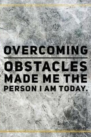 Cover of Overcoming obstacles made me the person I am today.