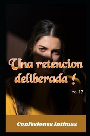 Cover of Una retencion deliberada ! (vol 17)