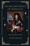 Book cover for The Bastard Prince Of Versailles