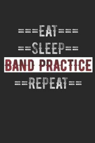 Cover of Band Member Journal - Eat Sleep Band Practice Repeat