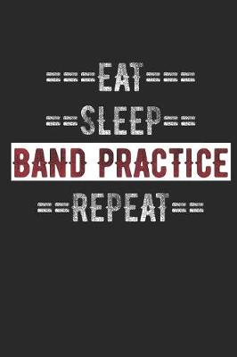 Book cover for Band Member Journal - Eat Sleep Band Practice Repeat