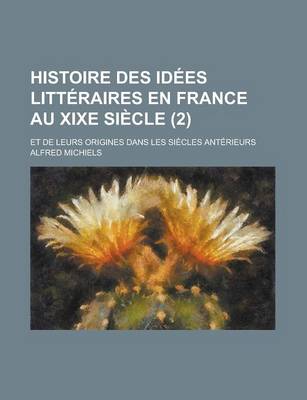 Book cover for Histoire Des Idees Litteraires En France Au Xixe Siecle; Et de Leurs Origines Dans Les Siecles Anterieurs (2)