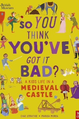 Cover of British Museum: So You Think You've Got It Bad? A Kid's Life in a Medieval Castle