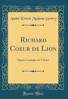 Book cover for Richard Coeur de Lion: Opéra Comique en 3 Actes (Classic Reprint)