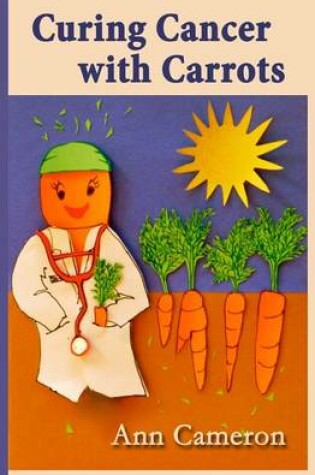 Cover of Curing Cancer with Carrots