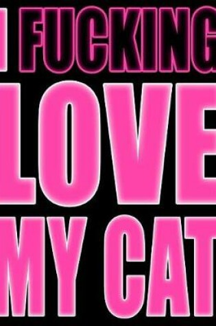 Cover of I Fucking Love My Cat