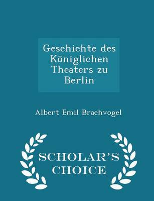 Book cover for Geschichte Des Koeniglichen Theaters Zu Berlin - Scholar's Choice Edition