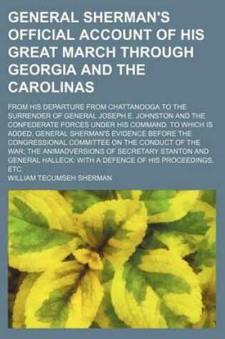 Cover of General Sherman's Official Account of His Great March Through Georgia and the Carolinas; From His Departure from Chattanooga to the Surrender of General Joseph E. Johnston and the Confederate Forces Under His Command. to Which Is Added, General Sherman's E