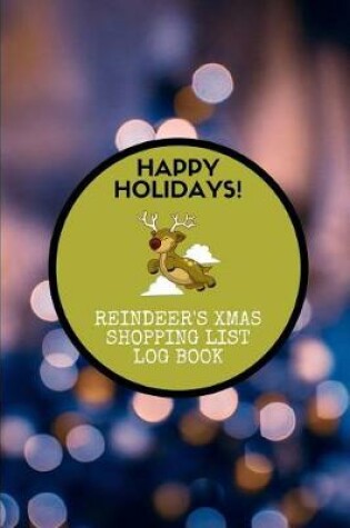 Cover of Happy Holidays! Reindeer's Xmas Shopping List Log Book