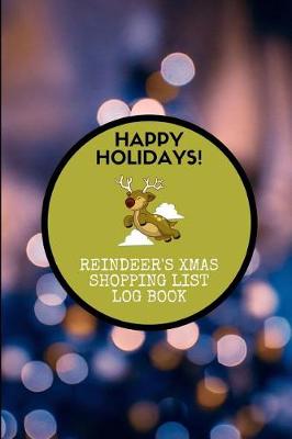 Book cover for Happy Holidays! Reindeer's Xmas Shopping List Log Book
