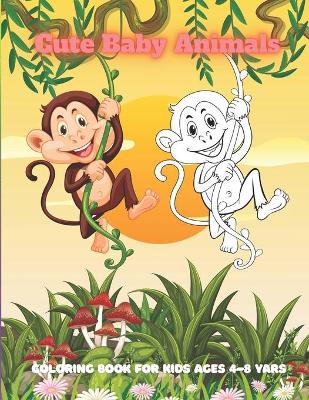 Book cover for Cute Baby Animals - Coloring Book For Kids Ages 4-8 Yars