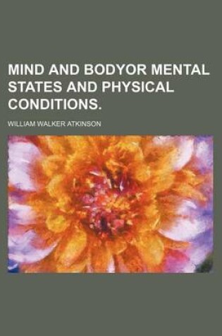 Cover of Mind and Bodyor Mental States and Physical Conditions.