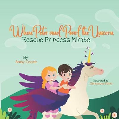 Book cover for When Peter and Pearl the Unicorn Rescue Princess Mirabel