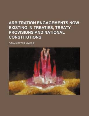Book cover for Arbitration Engagements Now Existing in Treaties, Treaty Provisions and National Constitutions