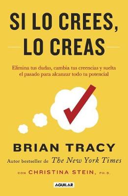 Book cover for Si Lo Crees, Lo Creas: Elimina Tus Dudas, Cambia Tus Creencias Y Suelta El Pasado Para Alcanzar Todo Tu Potencial / Believe It to Achieve It