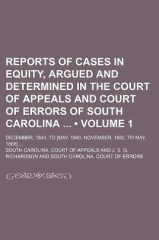 Cover of Reports of Cases in Equity, Argued and Determined in the Court of Appeals and Court of Errors of South Carolina (Volume 1); December, 1844, to [May, 1846 November, 1850, to May, 1868]