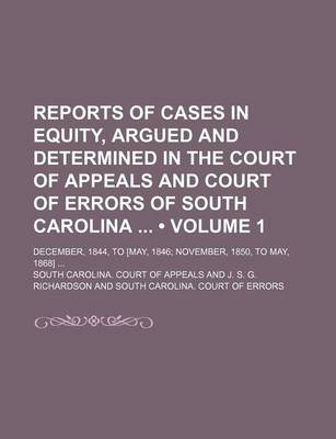 Book cover for Reports of Cases in Equity, Argued and Determined in the Court of Appeals and Court of Errors of South Carolina (Volume 1); December, 1844, to [May, 1846 November, 1850, to May, 1868]