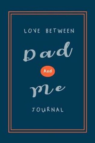 Cover of Love Between Dad and Me Journal