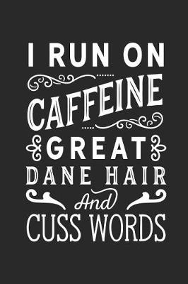 Book cover for I Run on Caffeine Great Dane Hair and Cuss Words