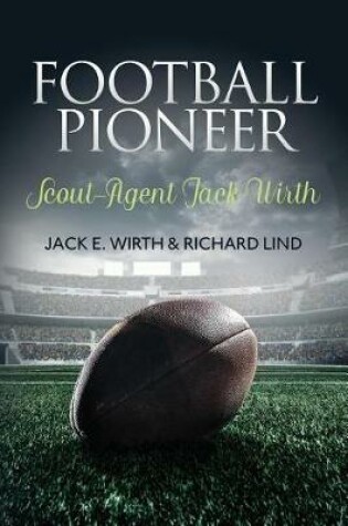 Cover of Football Pioneer- Scout-Agent Jack Wirth