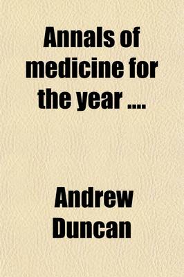 Book cover for Annals of Medicine, for the Year (Volume 5); Exhibiting a Concise View of the Latest and Most Important Discoveries in Medicine and Medical Philosophy