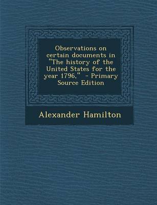 Book cover for Observations on Certain Documents in the History of the United States for the Year 1796, - Primary Source Edition